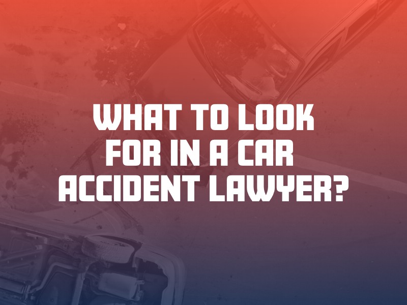 What to look for in a car accident lawyer
